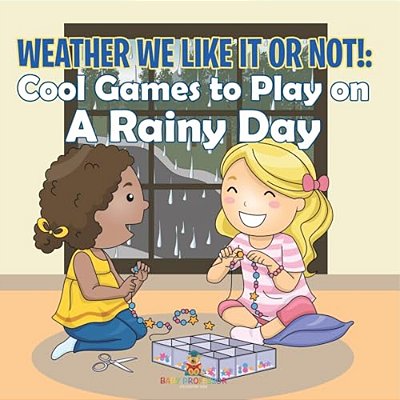 Weather We Like It Or Not!: Cool Games To Play On A Rainy Day-..