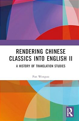 Rendering Chinese Classics Into English II: A History Of Translation Studies-..