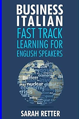 Business Italian: Fast Track Learning For English Speakers: The 100 Most Used English Business Words With 600 Phrase Examples. -..