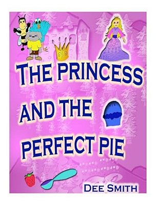 The Princess And The Perfect Pie: A Picture Book For Children Which Encourages Self-Esteem, Self Acceptance And Self Love Featuring A Princess-..