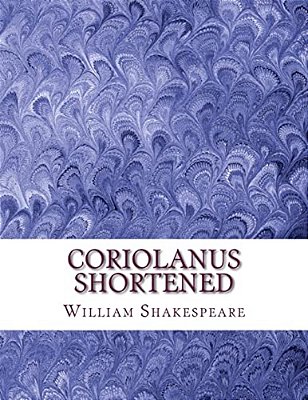 Coriolanus Shortened: Shakespeare Edited For Length-..