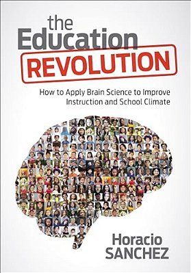 The Education Revolution: How To Apply Brain Science To Improve Instruction And School Climate-..