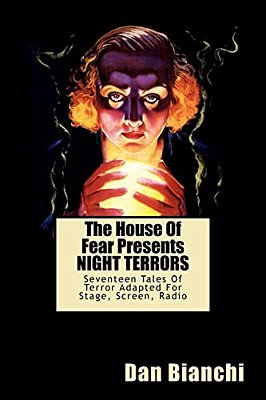 The House Of Fear Presents Night Terrors: Seventeen Tales Of Terror Adapted For Stage, Screen, Radio-..