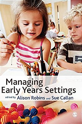 Managing Early Years Settings: Supporting And Leading Teams-..