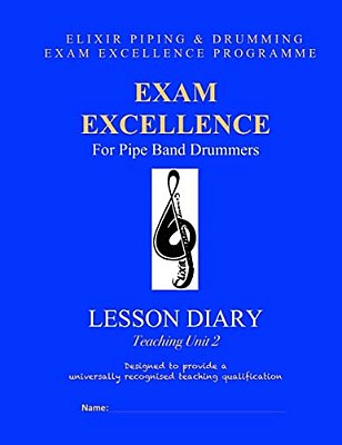Exam Excellence For Pipe Band Drummers: Lesson Diary: Teaching Unit 2-..