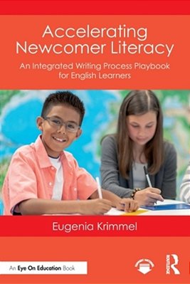 Accelerating Newcomer Literacy: An Integrated Writing Process Playbook For English Learners-..
