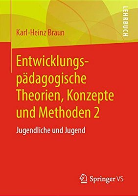 Entwicklungspädagogische Theorien, Konzepte Und Methoden 2: Jugendliche Und Jugend-..