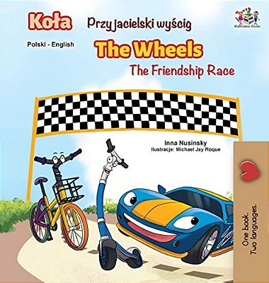 The Wheels -The Friendship Race (Polish English Bilingual Book)-..