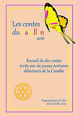 Les Contes Du Papillon (2017): Histoires Ecrites Par Des Enfants Pour Des Enfants; Un Projet Du Rotary E-Club De La Caribe, 7020-..