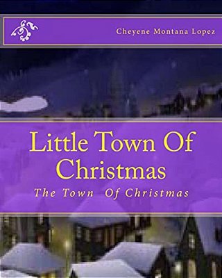 Little Town Of Christmas: The Town That's Always Christmas-..