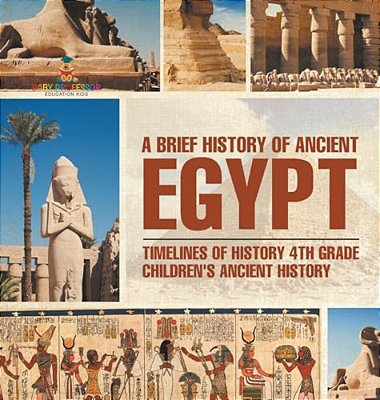 A Brief History Of Ancient Egypt: Timelines Of History 4Th Grade Children's Ancient History-..