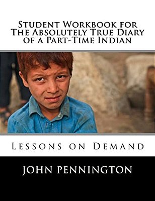 Student Workbook For The Absolutely True Diary Of A Part-Time Indian: Lessons On Demand-..
