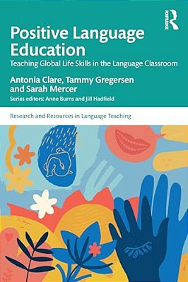 Positive Language Education: Teaching Global Life Skills In The Language Classroom-..