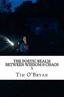 The Poetic Realm Between Wisdom & Chaos, "1": Selected Poems, 1998-99-..