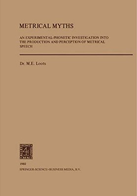 Metrical Myths: An Experimantal-Phonetic Investigation Into The Production And Perceprtion Of Metrical Speech-..
