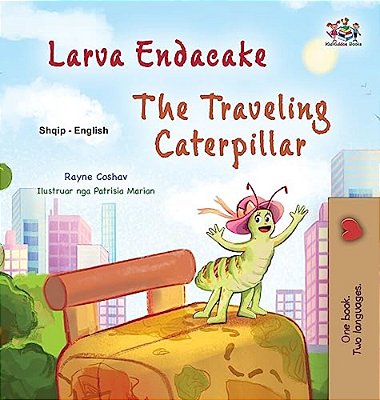 The Traveling Caterpillar (Albanian English Bilingual Book For Kids)-..