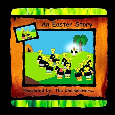 An Easter Story: As Presented By The Chickenlivers-..