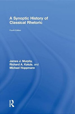 A Synoptic History Of Classical Rhetoric-..