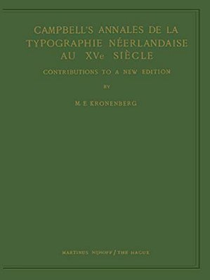 Campbell's Annales De La Typographie Néerlandaise Au Xve Siècle: Contributions To A New Edition-..