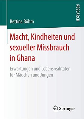 Macht, Kindheiten Und Sexueller Missbrauch In Ghana: Erwartungen Und Lebensrealitäten Für Mädchen Und Jungen-..