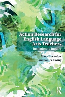 Action Research For English Language Arts Teachers: Invitation To Inquiry-..