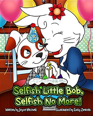 Selfish Little Bob, Selfish No More!-..