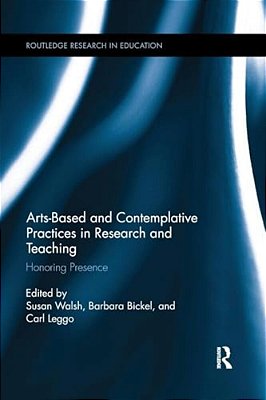 Arts-Based And Contemplative Practices In Research And Teaching: Honoring Presence-..