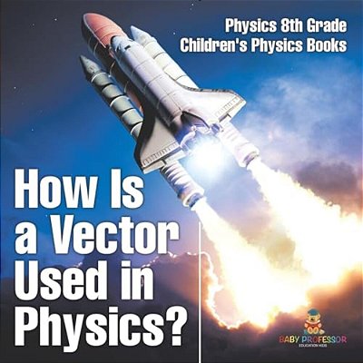 How Is A Vector Used In Physics? Physics 8Th Grade Children's Physics Books-..