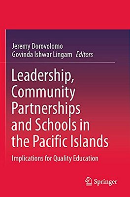 Leadership, Community Partnerships And Schools In The Pacific Islands: Implications For Quality Education-..