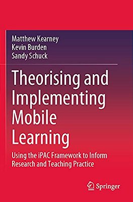 Theorising And Implementing Mobile Learning: Using The Ipac Framework To Inform Research And Teaching Practice-..