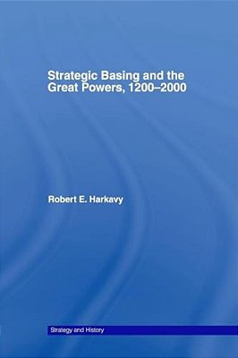 Strategic Basing And The Great Powers, 1200-2000-..