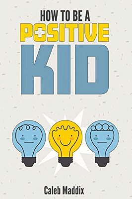 How To Be A Positive Kid-..