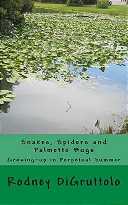 Snakes, Spiders And Palmetto Bugs: Growing-Up In Perpetual Summer-..