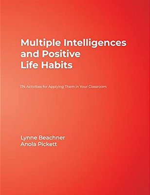 Multiple Intelligences And Positive Life Habits: 174 Activities For Applying Them In Your Classroom-..