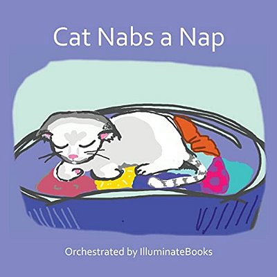 Cat Nabs A Nap: Orchestrated By Illuminatebooks-..