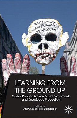 Learning From The Ground Up: Global Perspectives On Social Movements And Knowledge Production-..