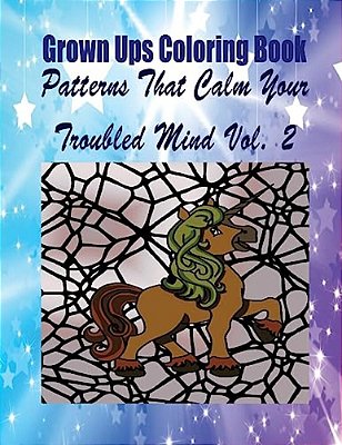 Grown Ups Coloring Book Patterns That Calm Your Troubled Mind Vol. 2 Mandalas-..
