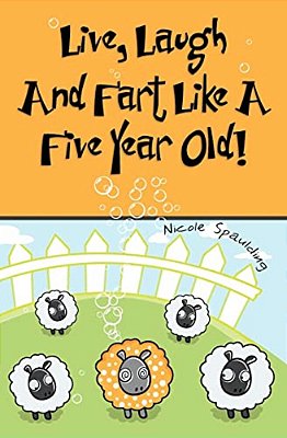 Live, Laugh, And Fart Like A Five Year Old-..
