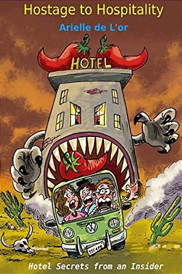 Hostage To Hospitality: Hotel Secrets From An Insider-..