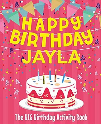 Happy Birthday Jayla - The Big Birthday Activity Book: (Personalized Children's Activity Book)-..