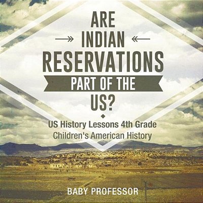 Are Indian Reservations Part Of The US? US History Lessons 4Th Grade Children's American History-..