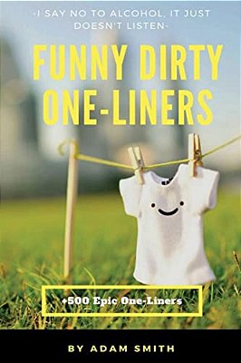 Funny Dirty One-Liners (Best One-Liners, Jokes, Dirty Jokes, Jokes For Adults)-..
