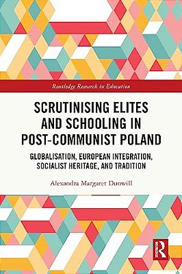 Scrutinising Elites And Schooling In Post-Communist Poland: Globalisation, European Integration, Socialist Heritage, And Tradition-..