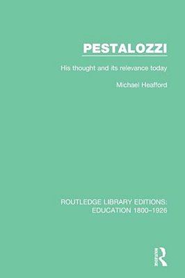 Pestalozzi: His Thought And Its Relevance Today-..