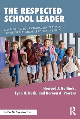 The Respected School Leader: Developing Your Character Traits And Transformational Leadership Skills-..