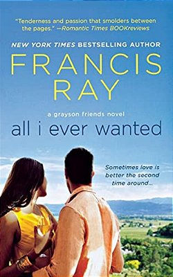All I Ever Wanted: A Grayson Friends Novel-..