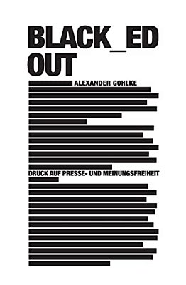 Black_ed Out: Druck Auf Presse- Und Meinungsfreiheit-..