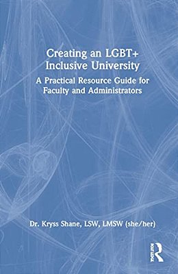Creating An Lgbt+ Inclusive University: A Practical Resource Guide For Faculty And Administrators-..