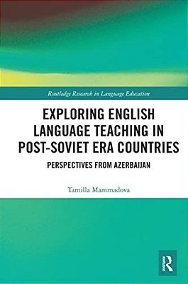 Exploring English Language Teaching In Post-Soviet Era Countries: Perspectives From Azerbaijan-..