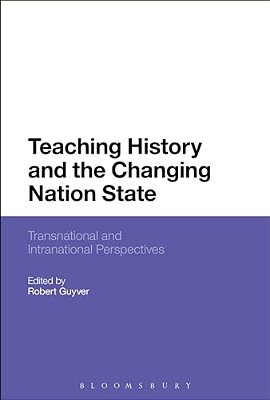 Teaching History And The Changing Nation State: Transnational And Intranational Perspectives-..